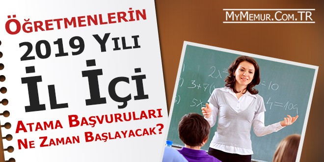 ogretmenlerin yili il ici yer degistirme atama basvurulari ne zaman my memur