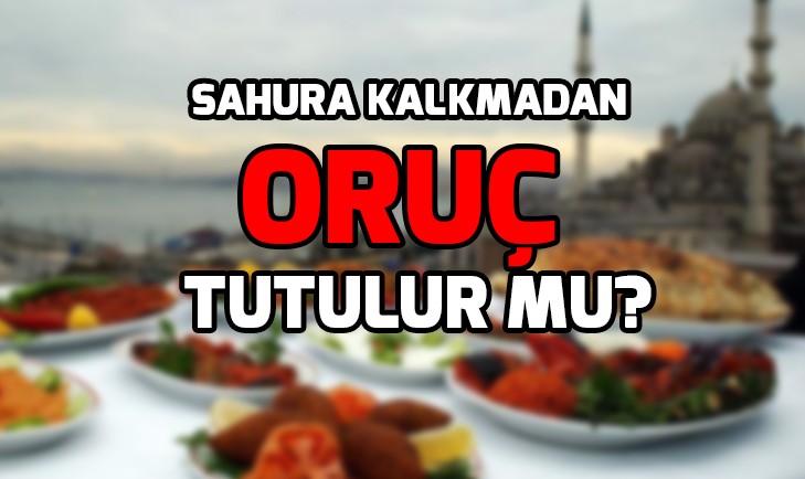 sahura kalkmadan oruc tutulur mu sahura kalkmadan tutulan oruc kabul olur mu