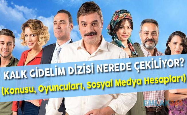 kalk gidelim dizisi nerede cekiliyor konusu oyunculari sosyal medya hesaplari emlak