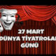 27 mart dünya tiyatrolar günü sözleri