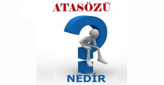 atasozu nedir atasozu detayli ayrintili bilgi h