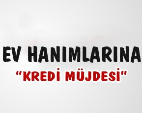 calismayan kadinlara kredi veren bankalari